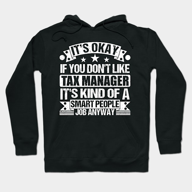 Tax Manager lover It's Okay If You Don't Like Tax Manager It's Kind Of A Smart People job Anyway Hoodie by Benzii-shop 